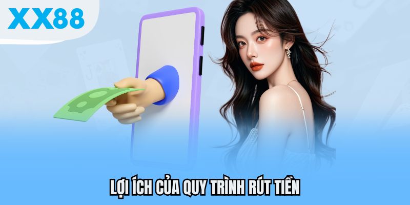 Lợi ích của quy trình rút tiền