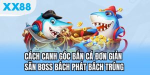 cách căn góc bắn cá xx88