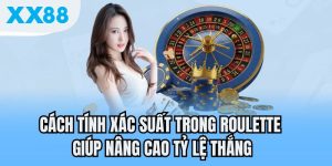Tính xác suất trong roulette xx88