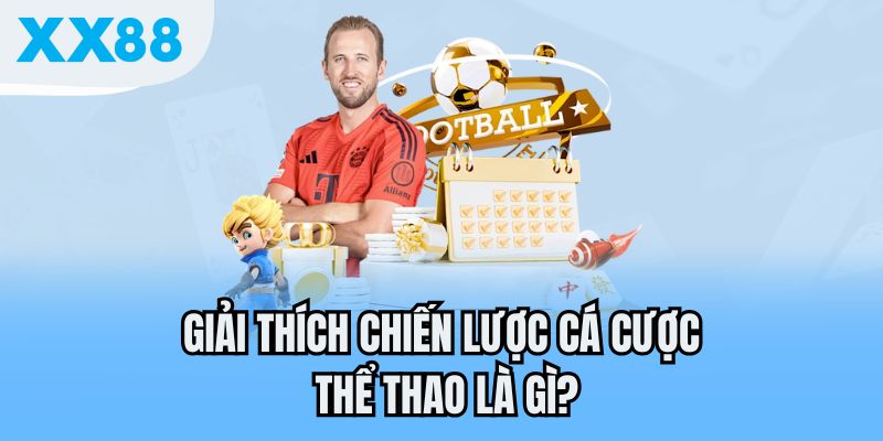 Giải thích chiến lược cá cược thể thao là gì?