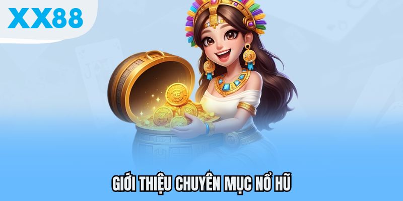 Giới thiệu chuyên mục Nổ hũ