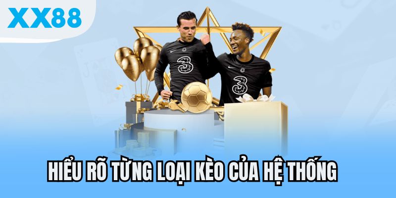 Hiểu rõ từng loại kèo của hệ thống