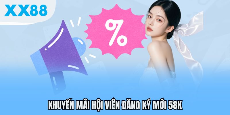 Khuyến mãi hội viên đăng ký mới 58K