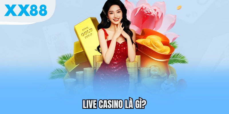Live Casino là gì?