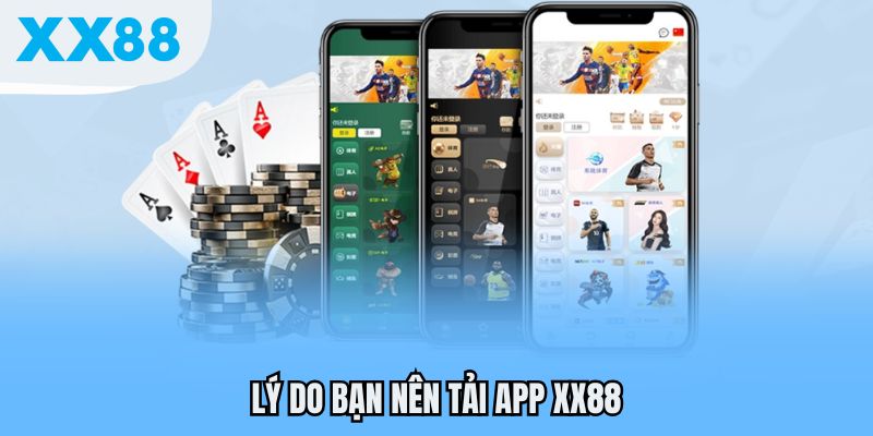 Lý do bạn nên tải app XX88