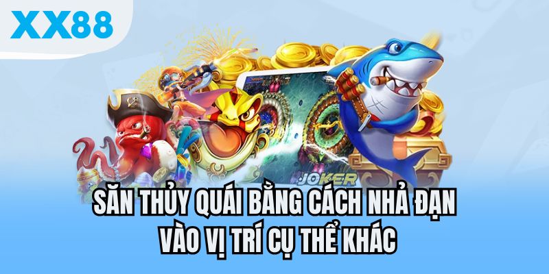 Săn thủy quái bằng cách nhả đạn vào vị trí cụ thể khác