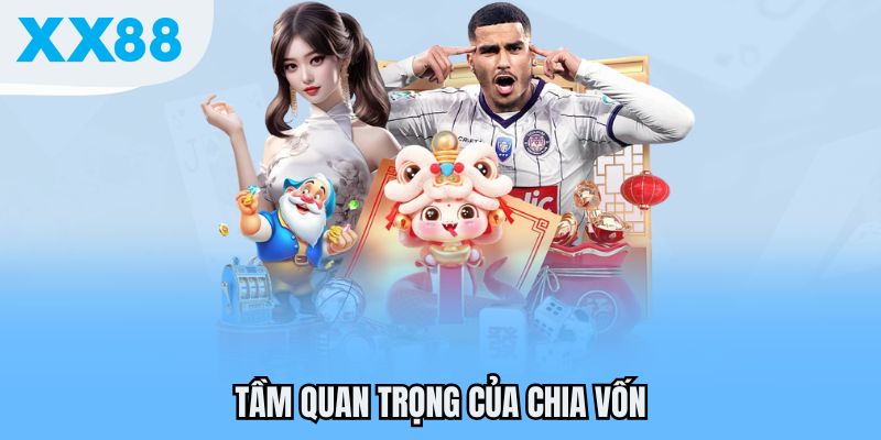 Tầm quan trọng của chia vốn