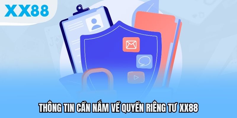 Thông tin cần nắm về quyền riêng tư XX88