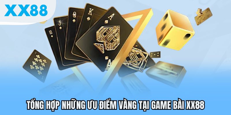 Tổng hợp những ưu điểm vàng tại game bài XX88