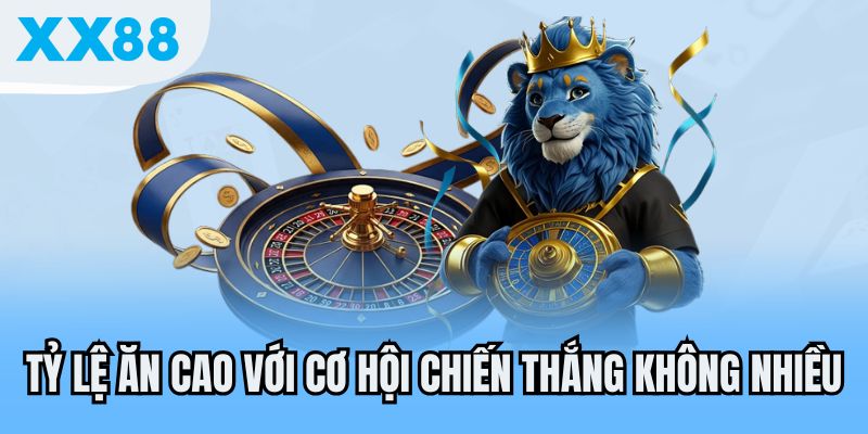Tỷ lệ ăn cao với cơ hội chiến thắng không nhiều