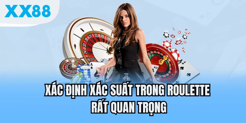 Xác định xác suất trong Roulette rất quan trọng